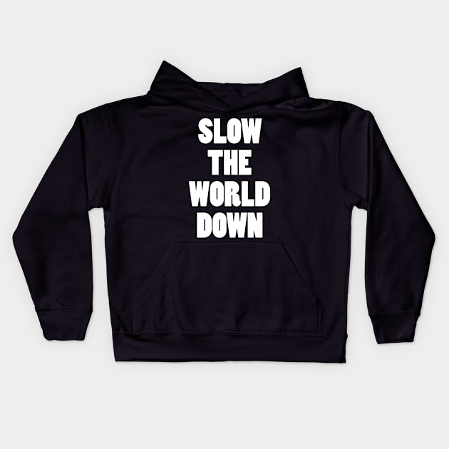 Slow the world down Kids Hoodie by CuteSyifas93